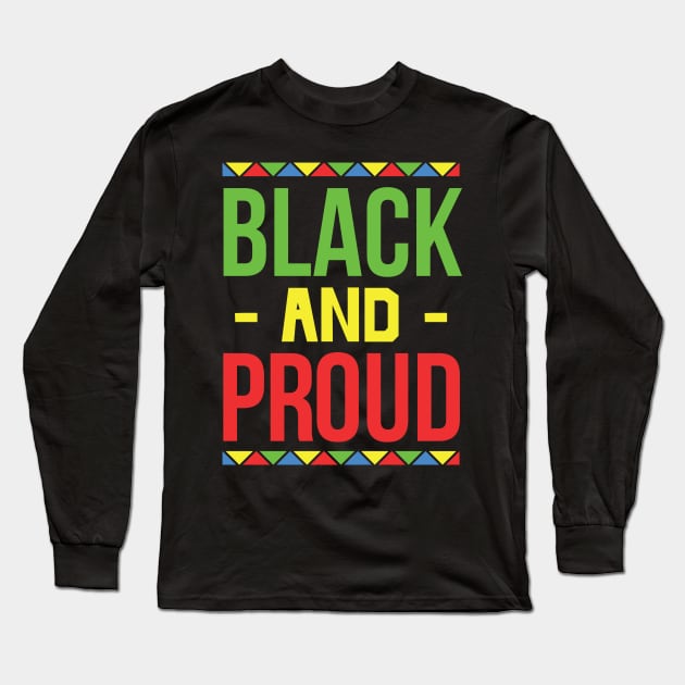 Black and Proud, Black History Month, Black Lives Matter, African American History Long Sleeve T-Shirt by UrbanLifeApparel